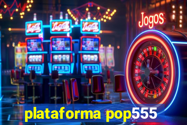 plataforma pop555